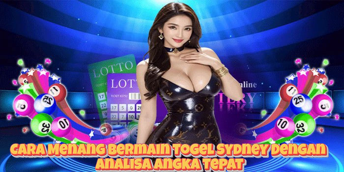 Cara Menang Bermain Togel Sydney Dengan Analisa Angka Tepat
