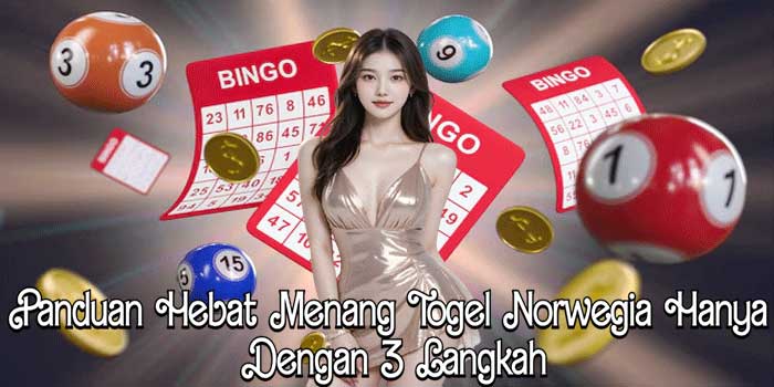 Panduan Hebat Menang Togel Norwegia Hanya Dengan 3 Langkah